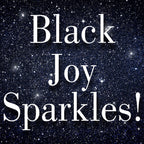 Black Joy Sparkles $10
